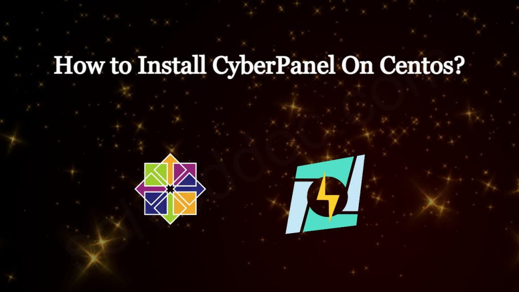 How to Install CyberPanel On Centos?